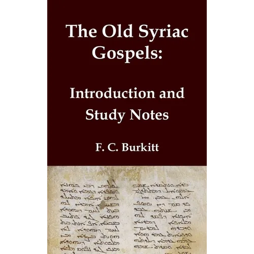 The Old Syriac Gospels - Introduction and Study Notes: An in-depth analysis and investigation of the ancient Syriac Version of the Gospels