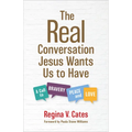 The Real Conversation Jesus Wants Us to Have: A Call to Bravery, Peace, and Love