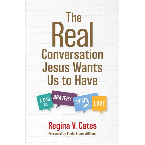 The Real Conversation Jesus Wants Us to Have: A Call to Bravery, Peace, and Love