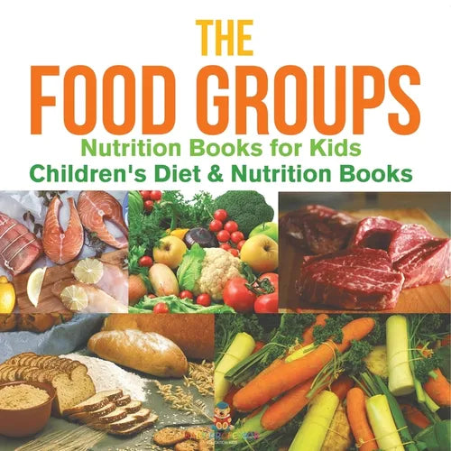 The Food Groups - Nutrition Books for Kids Children's Diet & Nutrition Books