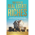 The Path to Real Estate Riches: A Beginner's Guide to Creating Your Fortune Through Property Investment