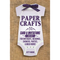 Paper Crafts: 51 Card & Invitation Crafts For Birthdays, Weddings, Showers, Parties, & Much More! (2nd Edition)