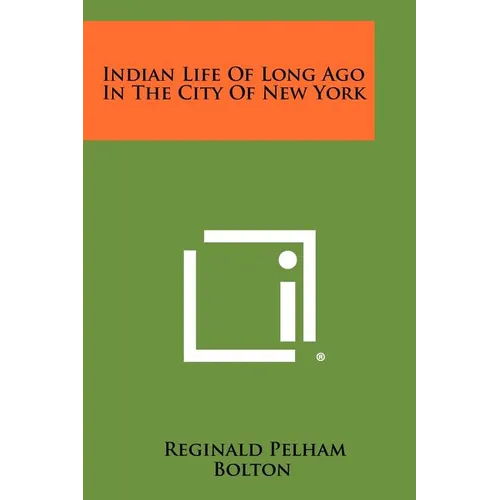 Indian Life Of Long Ago In The City Of New York