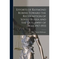 Efforts of Raymond Robins Toward the Recognition of Soviet Russia and the Outlawry of War, 1917-1933