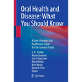 Oral Health and Disease: What You Should Know: A User-Friendly Oral Healthcare Guide for the General Public