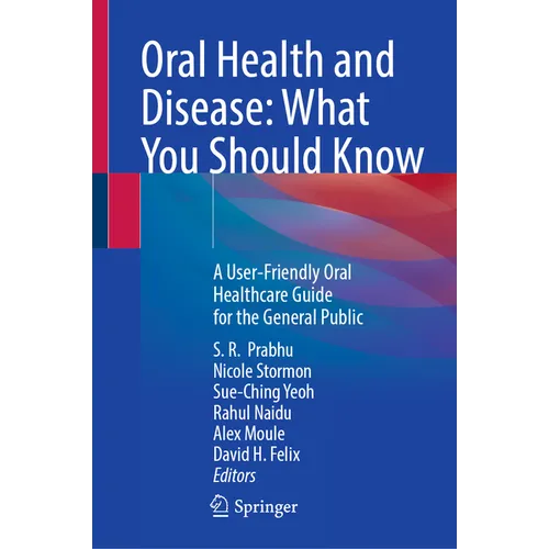 Oral Health and Disease: What You Should Know: A User-Friendly Oral Healthcare Guide for the General Public