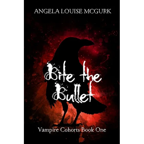 Bite the Bullet: Vampire Cohorts Book One
