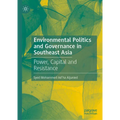 Environmental Politics and Governance in Southeast Asia: Power, Capital and Resistance