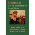 Researching Lived Experience: Human Science for an Action Sensitive Pedagogy