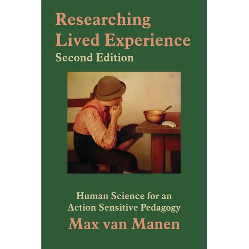 Researching Lived Experience: Human Science for an Action Sensitive Pedagogy