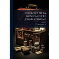 L'exercice De La MÃ(c)decine Et Le Charlatanisme