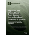 Neglected and Underutilized Plant Species in Horticultural and Ornamental Systems: Perspectives for Biodiversity, Nutraceuticals and Agricultural Sust