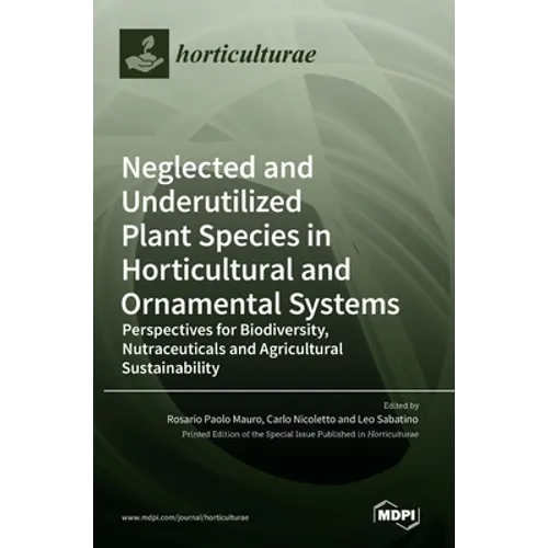 Neglected and Underutilized Plant Species in Horticultural and Ornamental Systems: Perspectives for Biodiversity, Nutraceuticals and Agricultural Sust