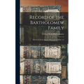 Record of the Bartholomew Family: Historical, Genealogical, Biographical, Parts 1-2