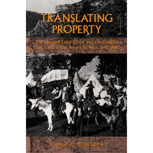 Translating Property: The Maxwell Land Grant and the Conflict Over Land in the American West, 1840-1900