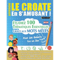 Apprendre Le Croate En s'Amusant - Pour Les Enfants: Tous Les Âges - Étudiez 100 Thématiques Essentielles Grâce Aux Mots Mêlés - Vol.1