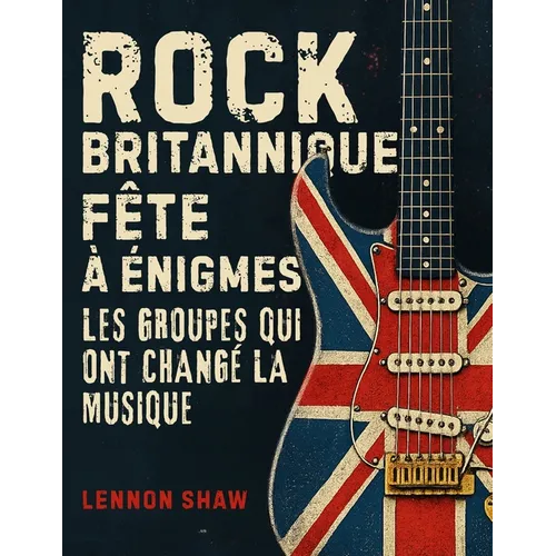 Rock Britannique Fête à énigmes: Testez vos connaissances sur les groupes qui ont changé la musique