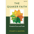The Quaker Faith: Friends of Love and Truth
