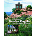 The Big Book of Gazebos, Pergolas, and Other Backyard Architecture