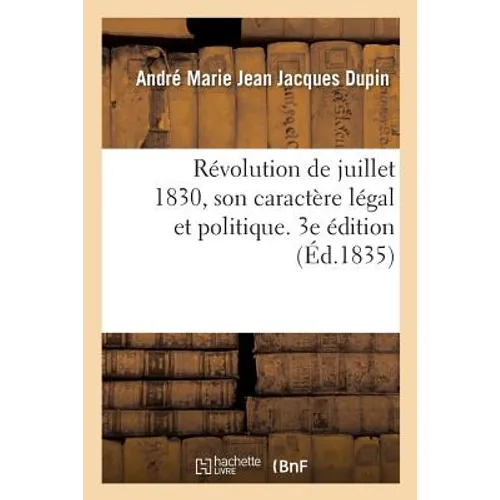 Révolution de Juillet 1830, Son Caractère Légal Et Politique. 3e Édition