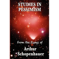 Studies in Pessimism: Essays on Suffering and Desire