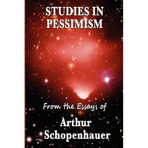 Studies in Pessimism: Essays on Suffering and Desire
