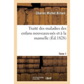 Traité Des Maladies Des Enfans Nouveaux-Nés Et À La Mamelle- Tome 1