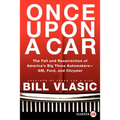 Once Upon a Car: The Fall and Resurrection of America's Big Three Auto Makers--Gm, Ford, and Chrysler