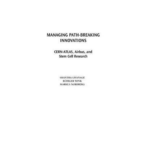 Managing Path-Breaking Innovations: CERN-ATLAS, Airbus, and Stem Cell Research