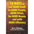 10 Ways to Sell More Stuff, to More People, More Often, for More Money, and with More Efficiency
