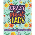 Crazy Plant Lady: A Floral Adult Coloring Book For Garden Lovers: 35 Unique One Sided Designs With Large Print Gardening Quotes