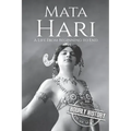 Mata Hari: A Life From Beginning to End