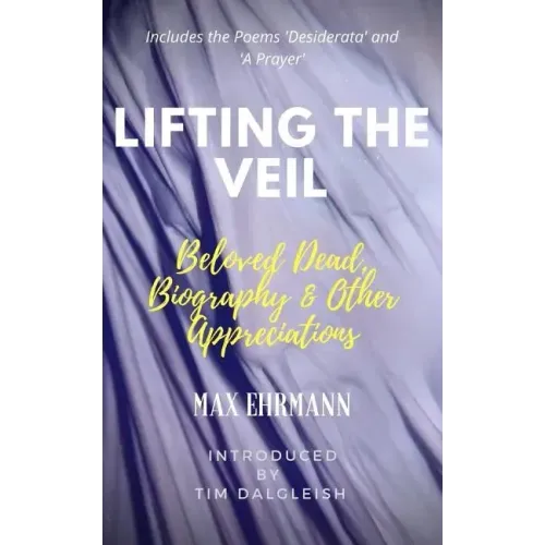 Lifting the Veil: Beloved Dead, Biography & Other Appreciations