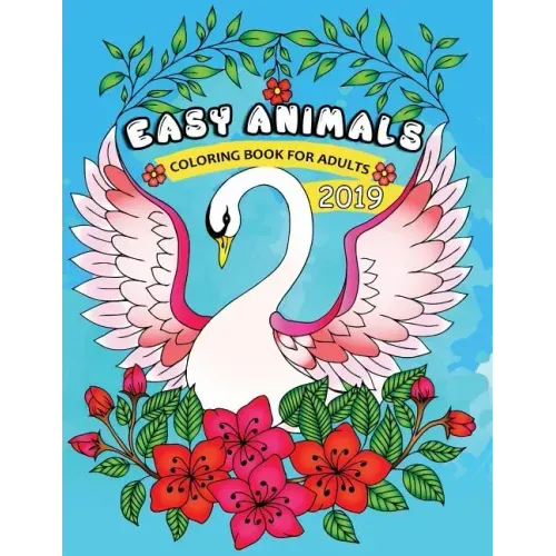 Easy Animals Coloring Book for Adults 2019: Easy and Beautiful Animals Coloring Pages for Adults