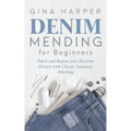 Denim Mending for Beginners: Patch and Repair your Favorite Denim with Classic Japanese Stitching