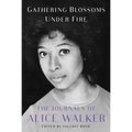 Gathering Blossoms Under Fire: The Journals of Alice Walker, 1965-2000