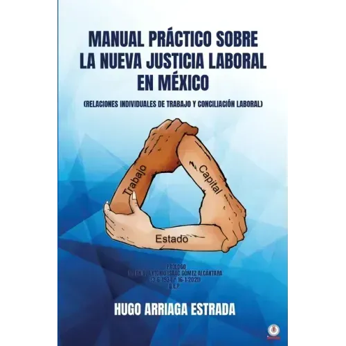 Manual Práctico Sobre la Nueva Justicia Laboral en México: Relaciones Individuales de Trabajo Y Conciliación Laboral