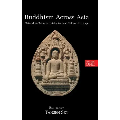 Buddhism Across Asia: Networks of Material, Intellectual and Cultural Exchange, Volume 1