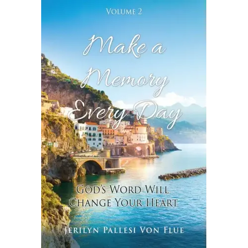 Make a Memory Every Day: Volume 2 God's Word Will Change Your Heart