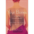 Your Bones: How You Can Prevent Osteoporosis and Have Strong Bones for Life--Naturally