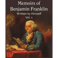 Memoirs of Benjamin Franklin; Written by Himself Vol. 1