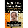 Not of the Living Dead: The Non-Zombie Films of George A. Romero