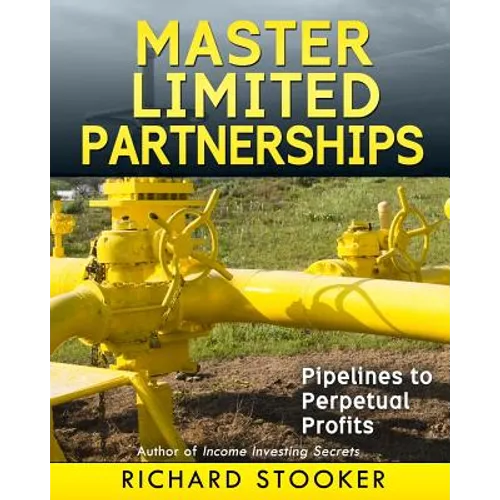 Master Limited Partnerships: High Yield, Ever Growing Oil Stocks Income Investments for a Secure, Worry Free and Comfortable Retirement