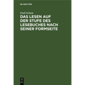 Das Lesen Auf Der Stufe Des Lesebuches Nach Seiner Formseite: Eine Anleitung Zum Flüssigen, Sinnvoll Betonten Und Gefühlsmäßig Ausdrucksvollen Lesen i