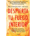 Despierta Tu Fuego Interior: Enciende Tu Pasión, Encuentra Tu Propósito Y Crea La Vida Que Amas / Awakening Your Inner Fire: A Step-By-Step Course