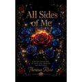 All Sides of Me, A Poetry Collection Of Love, Loss, Growth, And Becoming