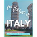 For The Love of Italy - A Coffee Table Book about Italy
