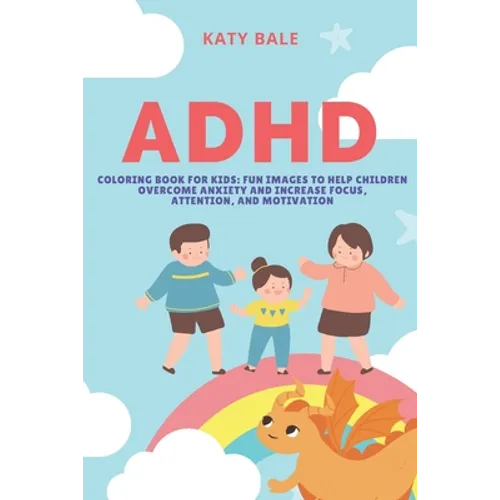 ADHD Coloring Book for Kids: Fun Images to Help Children Overcome Anxiety and Increase Focus, Attention, and Motivation