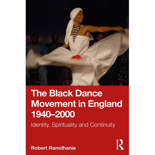 The Black Dance Movement in England 1940-2000: Identity, Spirituality and Continuity