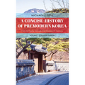 A Concise History of Premodern Korea: From Antiquity through the Nineteenth Century